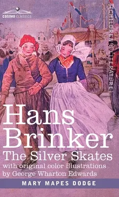 Hans Brinker: Los patines de plata, una historia de la vida en Holanda - Hans Brinker: The Silver Skates, A Story of Life in Holland