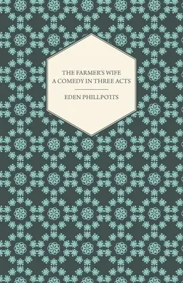 La mujer del granjero - Comedia en tres actos - The Farmer's Wife - A Comedy in Three Acts