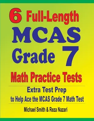 6 exámenes completos de práctica de matemáticas del MCAS de séptimo grado: Extra Test Prep to Help Ace the MCAS Grade 7 Math Test - 6 Full-Length MCAS Grade 7 Math Practice Tests: Extra Test Prep to Help Ace the MCAS Grade 7 Math Test