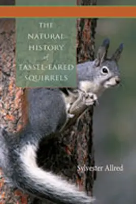 La historia natural de las ardillas con orejas de borla - The Natural History of Tassel-Eared Squirrels