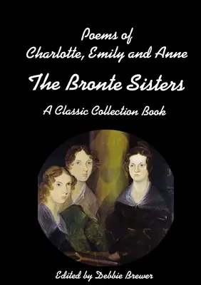 Poemas de Charlotte, Emily y Anne, Las Hermanas Bronte, Un Libro de Coleccion Clasico - Poems of Charlotte, Emily and Anne, The Bronte Sisters, A Classic Collection Book