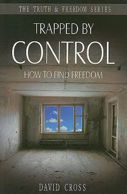 Atrapado por el Control: Cómo Encontrar la Libertad - Trapped by Control: How to Find Freedom