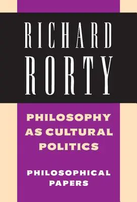 La filosofía como política cultural: Volumen 4: Ensayos filosóficos - Philosophy as Cultural Politics: Volume 4: Philosophical Papers