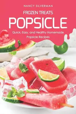 Golosinas congeladas - Popsicle: Recetas caseras de polos rápidas, fáciles y saludables - Frozen Treats - Popsicle: Quick, Easy, and Healthy Homemade Popsicle Recipes