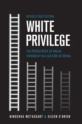 Privilegio blanco: La persistencia de la jerarquía racial en una cultura de negación - White Privilege: The Persistence of Racial Hierarchy in a Culture of Denial