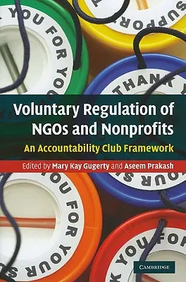 Regulación voluntaria de las ong y las organizaciones sin ánimo de lucro: Un Marco para el Club de Rendición de Cuentas - Voluntary Regulation of Ngos and Nonprofits: An Accountability Club Framework