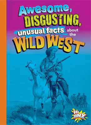 Hechos Increíbles, Repugnantes E Insólitos de la Edad Media - Awesome, Disgusting, Unusual Facts about the Wild West