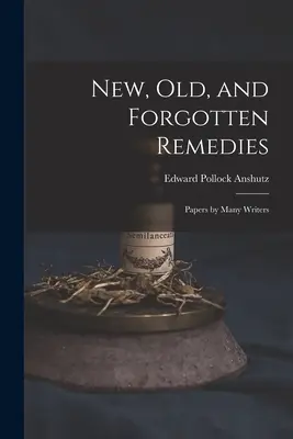 Remedios nuevos, antiguos y olvidados: Artículos de muchos autores - New, Old, and Forgotten Remedies: Papers by Many Writers