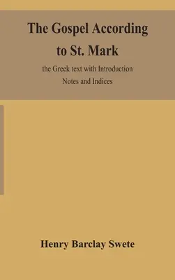 El Evangelio según San Marcos: el texto griego con Introducción, Notas e Índices - The Gospel according to St. Mark: the Greek text with Introduction Notes and Indices