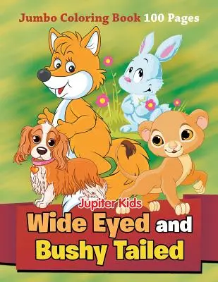 De ojos abiertos y cola tupida: Jumbo Coloring Book 100 Pages - Wide Eyed and Bushy Tailed: Jumbo Coloring Book 100 Pages