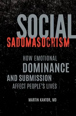 Sadomasoquismo social: Cómo la dominación y la sumisión emocional afectan a la vida de las personas - Social Sadomasochism: How Emotional Dominance and Submission Affect People's Lives