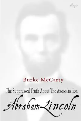 La verdad ocultada sobre el asesinato de Abraham Lincoln - The Suppressed Truth About the Assassination of Abraham Lincoln