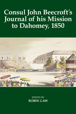 Diario del cónsul John Beecroft sobre su misión a Dahomey, 1850 - Consul John Beecroft's Journal of His Mission to Dahomey, 1850