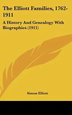 Las familias Elliott, 1762-1911: Historia y genealogía con biografías (1911) - The Elliott Families, 1762-1911: A History And Genealogy With Biographies (1911)