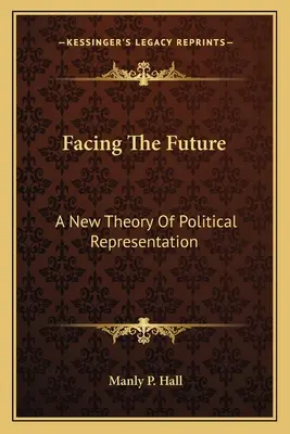 De cara al futuro: Una nueva teoría de la representación política - Facing The Future: A New Theory Of Political Representation