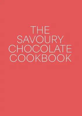 El libro de cocina del chocolate salado - The Savoury Chocolate Cookbook