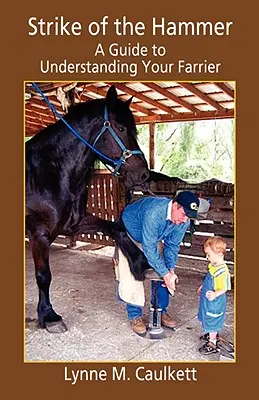 Strike of the Hammer - Guía para entender a su herrador - Strike of the Hammer - A Guide to Understanding Your Farrier