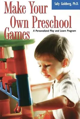 Crea tus propios juegos preescolares: Un programa personalizado para jugar y aprender - Make Your Own Preschool Games: A Personalized Play and Learn Program