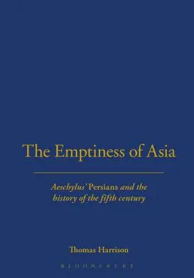 El vacío de Asia: Los persas de Esquilo y la historia del siglo V - The Emptiness of Asia: Aeschylus' 'Persians' and the History of the Fifth Century