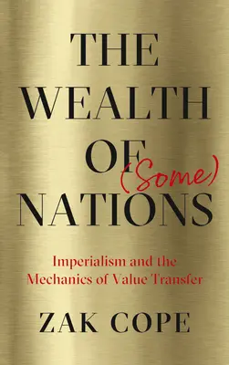 La riqueza de (algunas) naciones: El imperialismo y la mecánica de la transferencia de valor - The Wealth of (Some) Nations: Imperialism and the Mechanics of Value Transfer