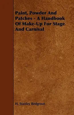 Pintura, polvos y parches - Manual de maquillaje para teatro y carnaval - Paint, Powder and Patches - A Handbook of Make-Up for Stage and Carnival