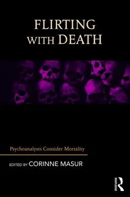 Coqueteando con la muerte: Psychoanalysts Consider Mortality - Flirting with Death: Psychoanalysts Consider Mortality