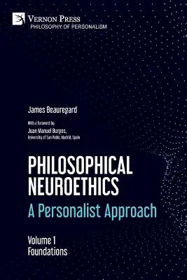 Neuroética filosófica: Un enfoque personalista. Volume 1: Foundations - Philosophical Neuroethics: A Personalist Approach. Volume 1: Foundations