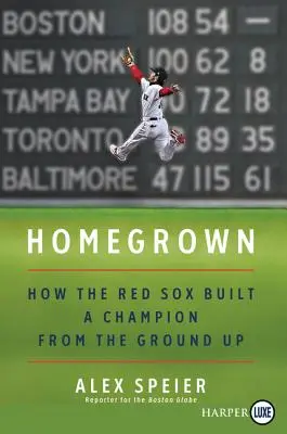 Homegrown: Cómo los Red Sox construyeron un campeón desde cero - Homegrown: How the Red Sox Built a Champion from the Ground Up