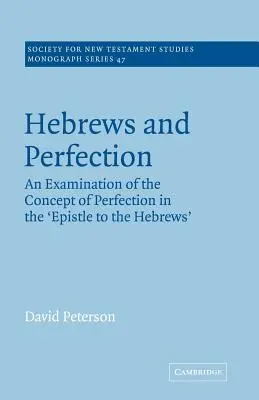 Hebreos y la perfección: Un examen del concepto de perfección en la Epístola a los Hebreos - Hebrews and Perfection: An Examination of the Concept of Perfection in the Epistle to the Hebrews