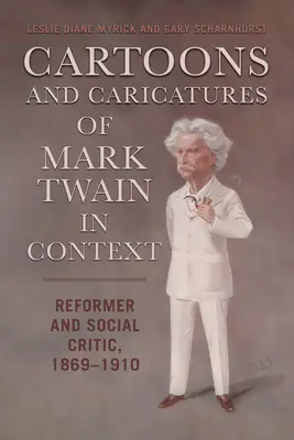 Dibujos animados y caricaturas de Mark Twain en su contexto: Reformador y crítico social, 1869-1910 - Cartoons and Caricatures of Mark Twain in Context: Reformer and Social Critic, 1869-1910