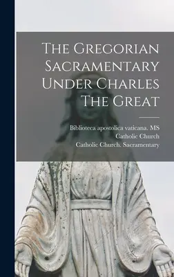 El sacramentario gregoriano bajo Carlos Magno - The Gregorian Sacramentary Under Charles The Great