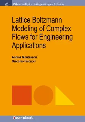 Modelado de Boltzmann reticular de flujos complejos para aplicaciones de ingeniería - Lattice Boltzmann Modeling of Complex Flows for Engineering Applications