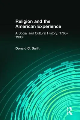 Religion and the American Experience: Una historia social y cultural, 1765-1996: Una historia social y cultural, 1765-1996 - Religion and the American Experience: A Social and Cultural History, 1765-1996: A Social and Cultural History, 1765-1996