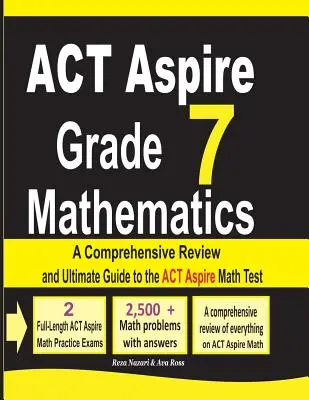 ACT Aspire Grado 7 Matemáticas: Una revisión comprensiva y guía definitiva para el examen de matemáticas ACT Aspire - ACT Aspire Grade 7 Mathematics: A Comprehensive Review and Ultimate Guide to the ACT Aspire Math Test