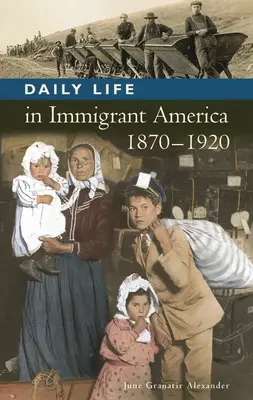 La vida cotidiana en la América inmigrante, 1870-1920 - Daily Life in Immigrant America, 1870-1920