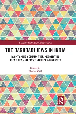 Los judíos bagdadíes en la India: Mantenimiento de comunidades, negociación de identidades y creación de superdiversidad - The Baghdadi Jews in India: Maintaining Communities, Negotiating Identities and Creating Super-Diversity