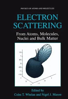 Dispersión de electrones: De átomos, moléculas, núcleos y materia en masa - Electron Scattering: From Atoms, Molecules, Nuclei and Bulk Matter