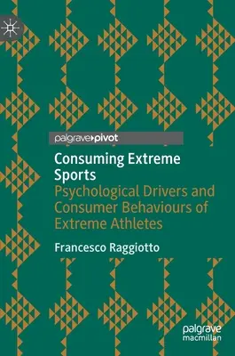 Consumir deportes extremos: Motores psicológicos y comportamientos de consumo de los deportistas extremos - Consuming Extreme Sports: Psychological Drivers and Consumer Behaviours of Extreme Athletes