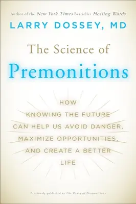 La ciencia de las premoniciones: Cómo conocer el futuro puede ayudarnos a evitar peligros, maximizar oportunidades y crear una vida mejor - The Science of Premonitions: How Knowing the Future Can Help Us Avoid Danger, Maximize Opportunities, and Cre ate a Better Life
