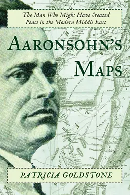 Los mapas de Aaronsohn: El hombre que podría haber creado la paz en el Oriente Próximo moderno - Aaronsohn's Maps: The Man Who Might Have Created Peace in the Modern Middle East