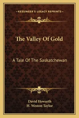 El valle del oro: Un cuento de Saskatchewan - The Valley Of Gold: A Tale Of The Saskatchewan