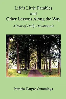 Las pequeñas parábolas de la vida y otras lecciones en el camino - Un año de devocionales diarios - Segunda edición - Life's Little Parables and Other Lessons Along the Way - A Year of Daily Devotionals - Second Edition