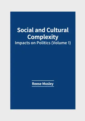 Complejidad social y cultural: repercusiones en la política (volumen 1) - Social and Cultural Complexity: Impacts on Politics (Volume 1)