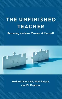 El profesor inacabado: Cómo convertirse en la próxima versión de uno mismo - The Unfinished Teacher: Becoming the Next Version of Yourself