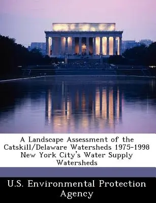 A Landscape Assessment of the Catskill/Delaware Watersheds 1975-1998 Cuencas de abastecimiento de agua de la ciudad de Nueva York - A Landscape Assessment of the Catskill/Delaware Watersheds 1975-1998 New York City's Water Supply Watersheds