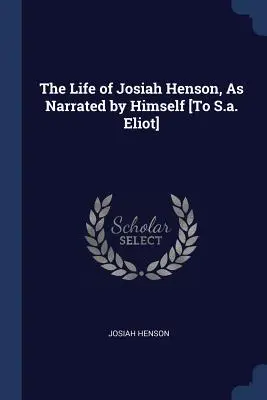 La vida de Josiah Henson narrada por él mismo [A S.a. Eliot]. - The Life of Josiah Henson, As Narrated by Himself [To S.a. Eliot]