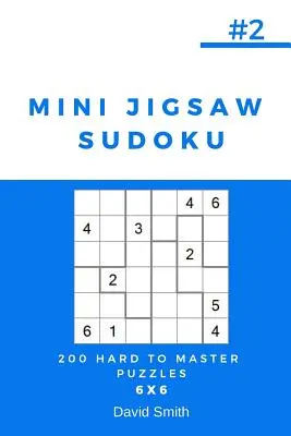 Mini Jigsaw Sudoku - 200 Puzzles Difíciles de Dominar 6x6 Vol.2 - Mini Jigsaw Sudoku - 200 Hard to Master Puzzles 6x6 Vol.2