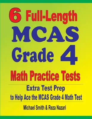 6 Pruebas completas de Matemáticas MCAS Grado 4: Extra Test Prep to Help Ace the MCAS Grade 4 Math Test - 6 Full-Length MCAS Grade 4 Math Practice Tests: Extra Test Prep to Help Ace the MCAS Grade 4 Math Test