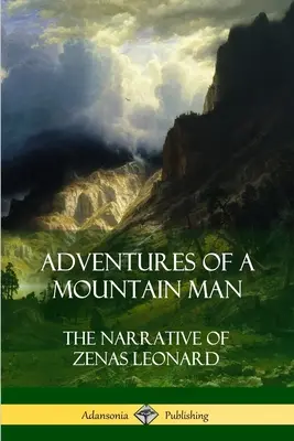 Aventuras de un montañés: El relato de Zenas Leonard - Adventures of a Mountain Man: The Narrative of Zenas Leonard