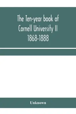 El libro decenal de la Universidad de Cornell II 1868-1888 - The ten-year book of Cornell University II 1868-1888